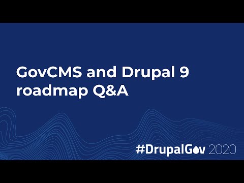 GovCMS and Drupal 9, roadmap and Q&A